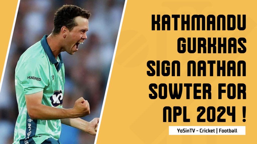 Kathmandu Gurkhas Sign English Bowler Nathan Sowter for NPL